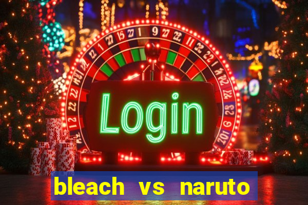 bleach vs naruto 2.6 jogos de luta